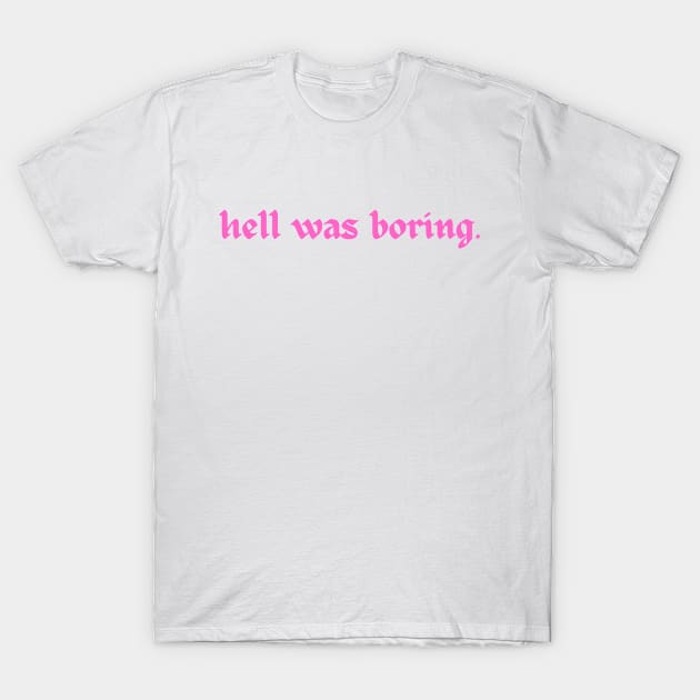 Hell was boring T-Shirt by Cosmic Whale Co.